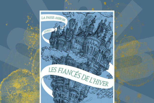 La Passe Miroir, Christelle Dabos (3x2)